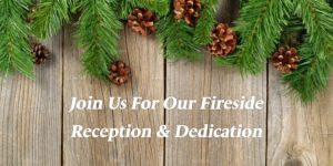 Fireside Reception & Dedication